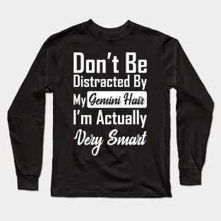 Don't Be Distracted By My Gemini Hair Long Sleeve T-Shirt